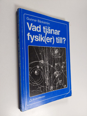 Gunnar Bäckström : Vad tjänar fysik(er) till?