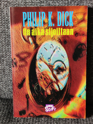 On aika sijoiltaan Philip K. Dick