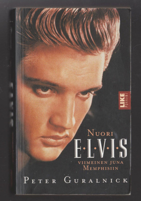 PETER GURALNICK »NUORI ELVIS: Viimenein juna Memphisiin»