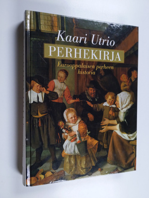 Kaari Utrio : Perhekirja : eurooppalaisen perheen historia