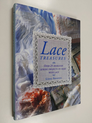 Ginny Barnston : Lace Treasures : over 25 heirloom sewing...