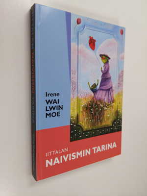 Irene Wai Lwin Moe : Iittalan naivismin tarina : suuren y...