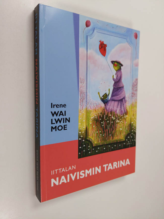 Irene Wai Lwin Moe : Iittalan naivismin tarina : suuren y...
