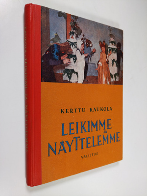 Kerttu Kaukola : Leikimme ja näyttelemme : ohjelmaa koulu...