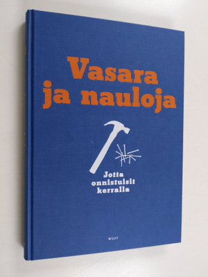 Vasara ja nauloja : jotta onnistuisit kerralla : rakentam...