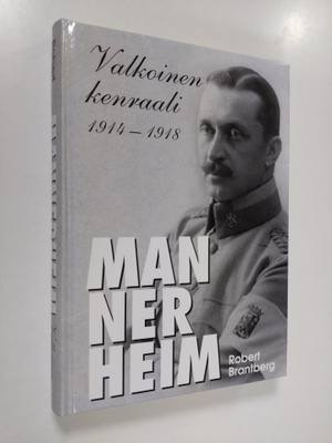 Robert Brantberg : Mannerheim : valkoinen kenraali 1914-1918