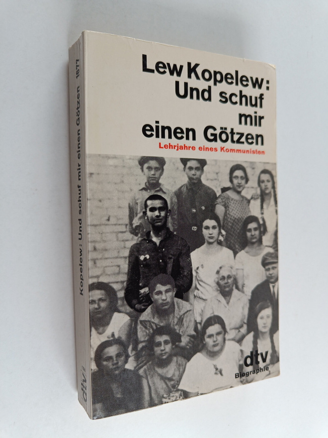 Lev Kopelev : Und schuf mir einen Götzen : Lehrjahre eine...