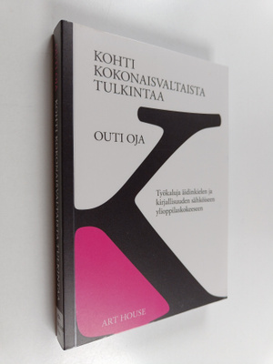 Outi Oja : Kohti kokonaisvaltaista tulkintaa : työkaluja ...