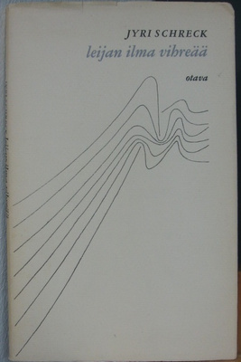 Jyri Schreck: Leijan ilma vihreää, Otava 1966. 55 s.