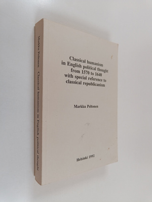 Markku Peltonen : Classical humanism in English political...