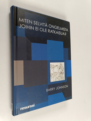 Barry Johnson : Miten selvitä ongelmista joihin ei ole ra...