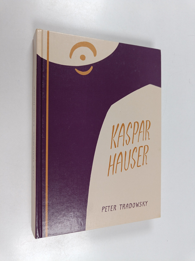 Peter Tradowsky : Kaspar Hauser oder das Ringen um den Ge...