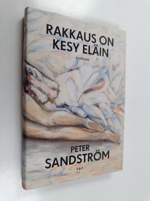 Peter Sandström : Rakkaus on kesy eläin - Romaani