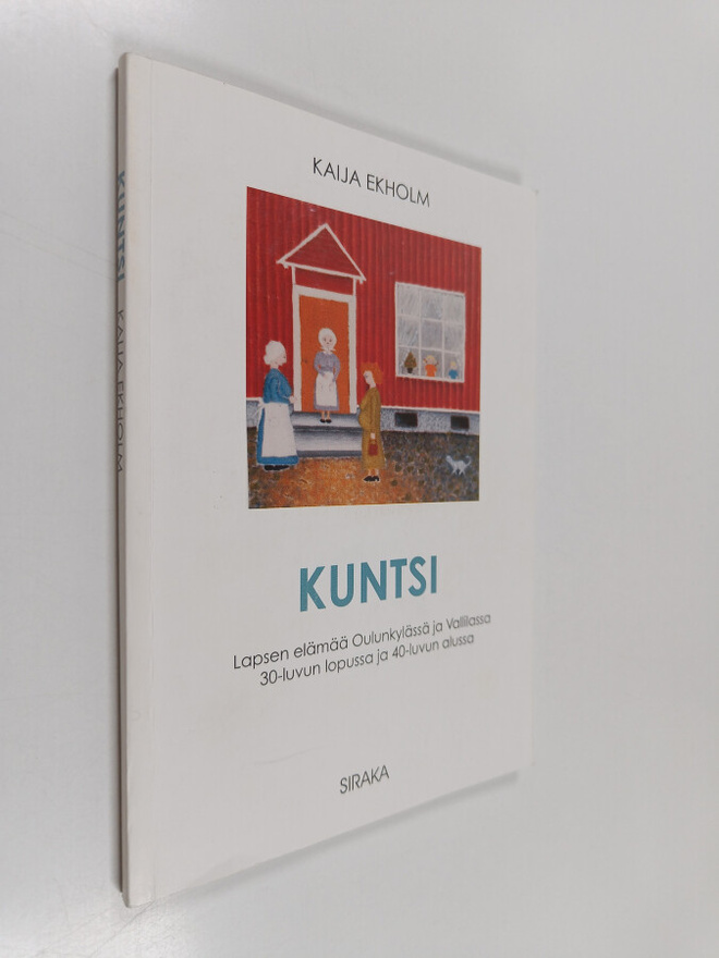 Kaija Ekholm : Kuntsi : lapsen elämää Oulunkylässä ja Val...