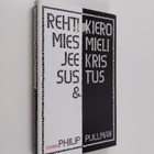 Philip Pullman : Rehti mies Jeesus & kieromieli Kristus - pikkukuva 1