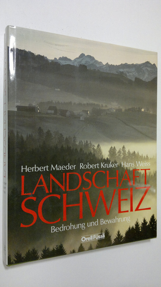 Herbert Maeder : Landschaft Schweiz : Bedrohung und Bewah...