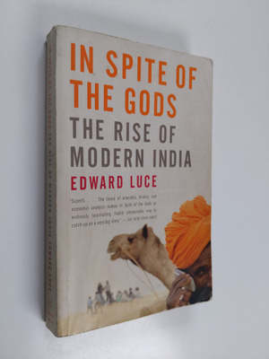 Edward Luce : In Spite of the Gods - The Rise of Modern I...