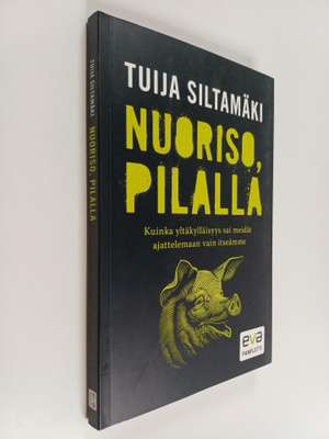Tuija Siltamäki : Nuoriso, pilalla : Kuinka yltäkylläisyy...