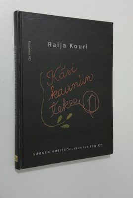 Raija Kouri : Käsi kauniin tekee (signeerattu) : Suomen k...