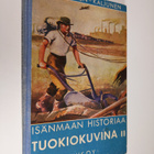 Paavo Kuosmanen : Isänmaan historiaa tuokiokuvina : Suome... - pikkukuva 1