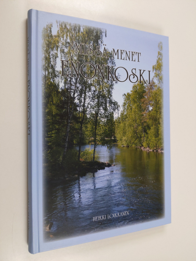 Heikki Loikkanen : Missä menet Enonkoski : reissumiesten ...