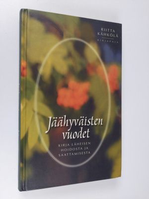 Riitta Kähkölä : Jäähyväisten vuodet : kirja läheisten ho...