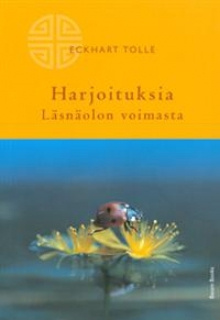 Eckhart Tolle - Harjoituksia Läsnäolon voimasta
