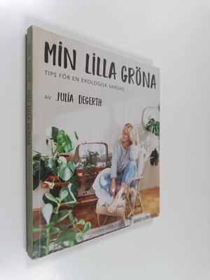 Julia Degerth : Min lilla gröna: tips för en ekologisk va...