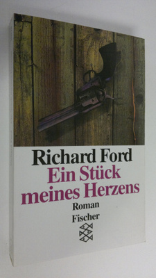 Richard Ford : Ein Stuck meines Herzens : roman