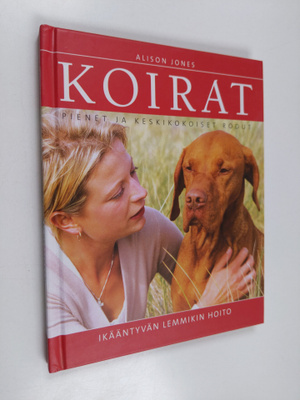 Allison Jones : Koirat - ikääntyvän lemmikin hoito