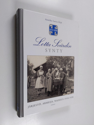 Annika Latva-Äijö : Lotta Svärdin synty : järjestö, armei...