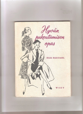 Hagdahl, Elsa: Hyvän pukeutumisen opas, WSOY 1957, nid., K3