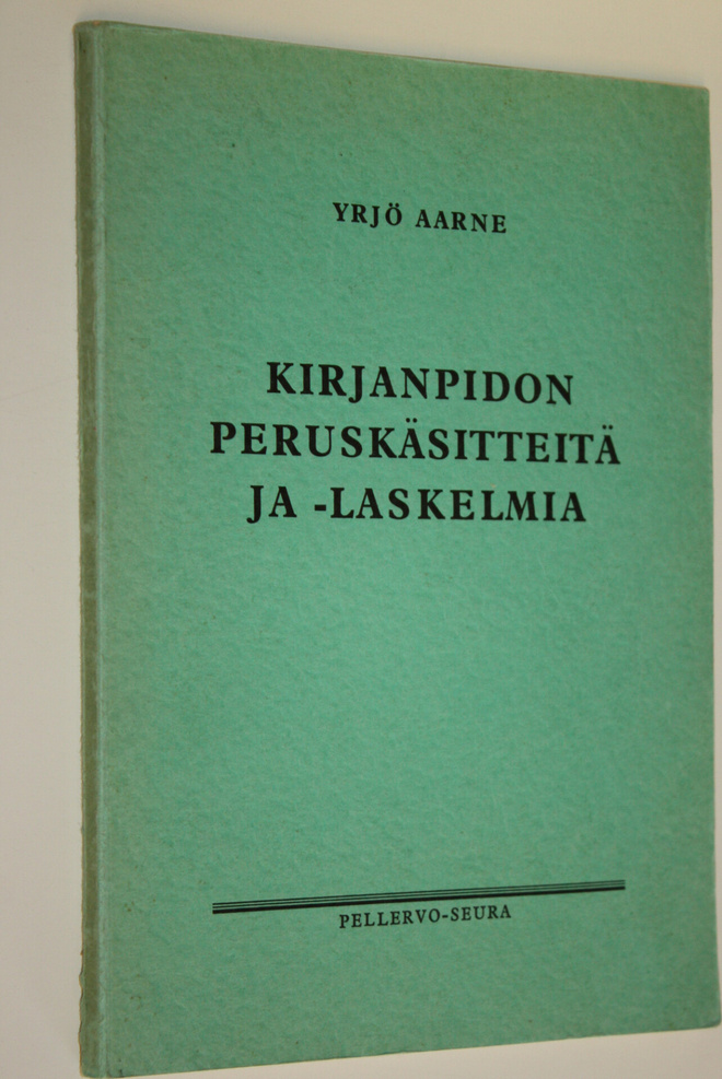 Yrjö Aarne : Kirjanpidon peruskäsitteitä ja -laskelmia