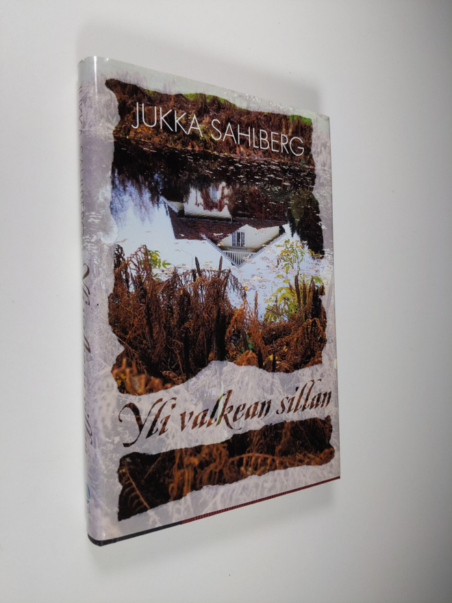 Jukka Sahlberg : Yli valkean sillan