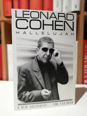 Leonard Cohen - Hallelujah - A New Biography - Tim Footman