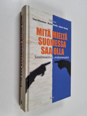 Mitä mieltä Suomessa saa olla : suvaitsevaisto vs. arvoko...
