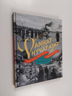 Markus Similä : Vanhat hyvät ajat : sentraalisantrasta ty...