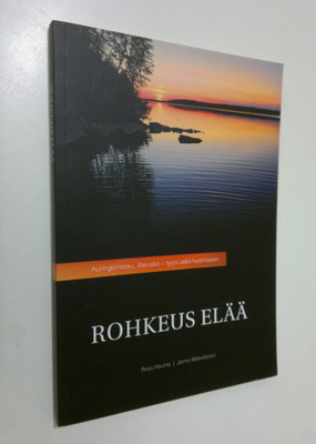 Raija Hauhia : Rohkeus elää : Raija Hauhian elämäkerta (s...