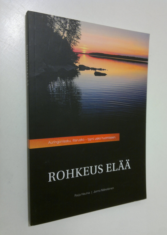 Raija Hauhia : Rohkeus elää : Raija Hauhian elämäkerta (s...