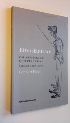 Lennart Holm : Eftersläntrare : om arkitektur och planeri...