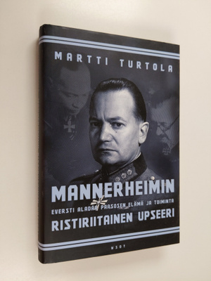 Martti Turtola : Mannerheimin ristiriitainen upseeri : ev...