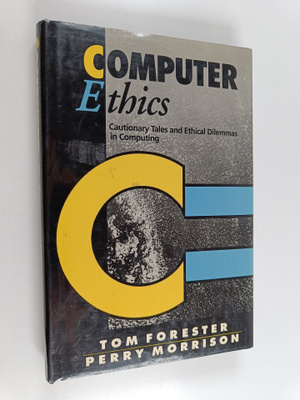 Tom Forester : Computer ethics : cautionary tales and eth...