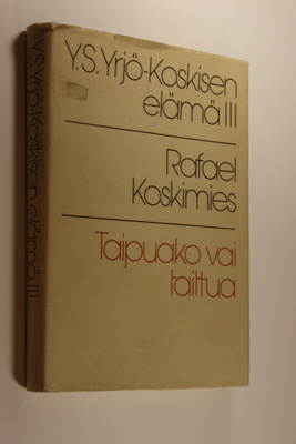 Rafael Koskimies : Y. S. Yrjö-Koskisen elämä 3 - Taipuako...