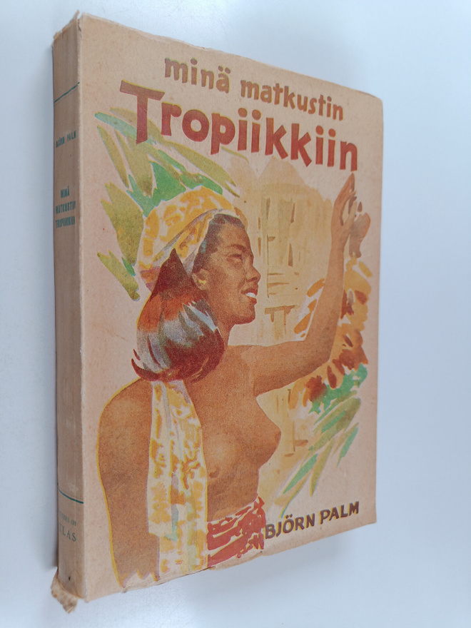 Björn Palm : Minä matkustin tropiikkiin