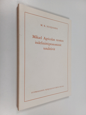 M. K. Suojanen : Mikael Agricolan teosten indefiniittipro...