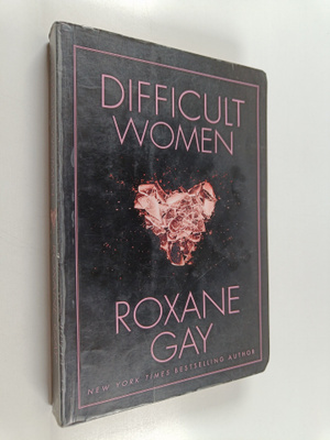 Roxane Gay : Difficult Women