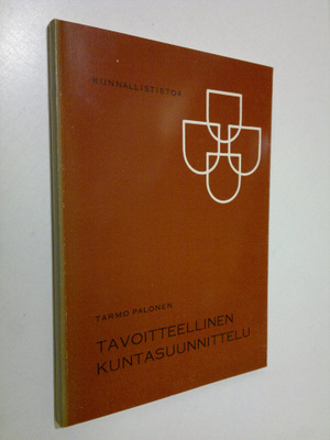 Tarmo Palonen : Tavoitteellinen kuntasuunnittelu (signeer...