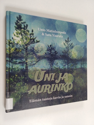 Unto Matinlompolo : Uni ja aurinko : elämän tuntoja kuvin...