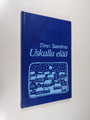 Timo Saarelma : Uskalla elää!