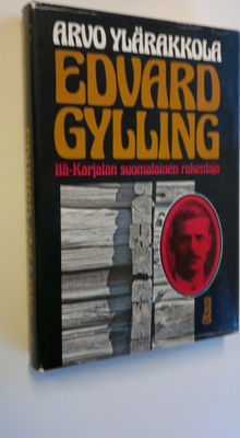 Arvo Ylärakkola : Edvard Gylling, Itä-Karjalan suomalaine...